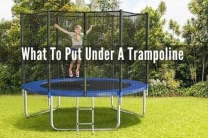 What To Put Under A Trampoline