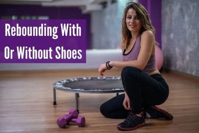 Rebounding With Or Without Shoes