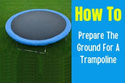How To Prepare The Ground For A Trampoline