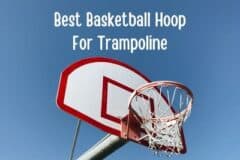 Which Basketball Hoop Will Be Best for Your Trampoline?