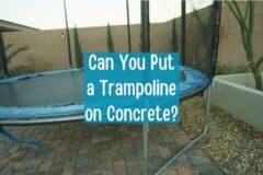 Can You Put a Trampoline on Concrete? (Try Soft Base Material)