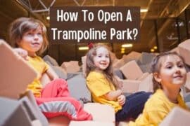 How to Open a Trampoline Park? (Full Business Plan and Cost Guide)