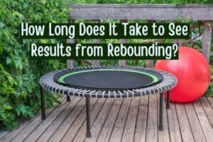 How Long Does It Take to See Results from Rebounding